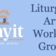 Bayit logo and the words "Liturgical Arts Working Group"